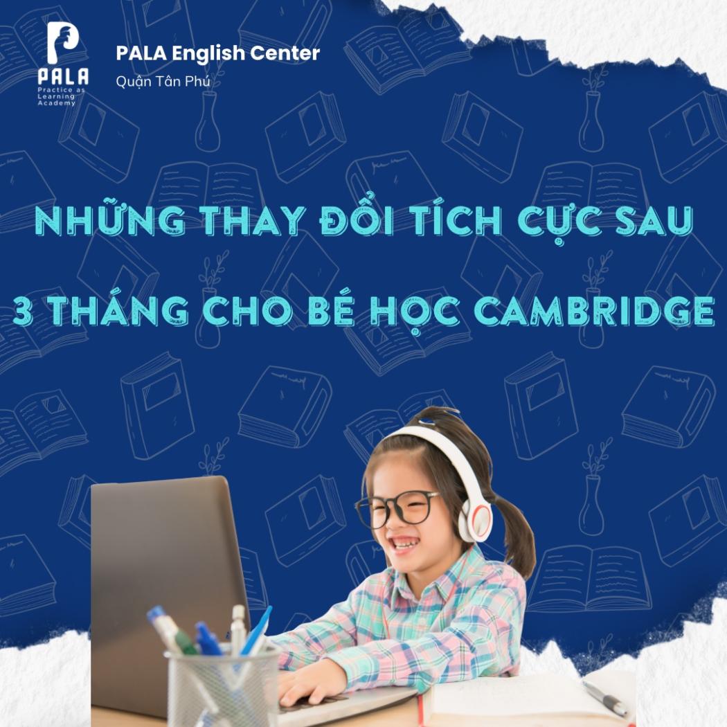 Trẻ thay đổi bất ngờ sau 3 tháng học lộ trình Cambridge | PALA