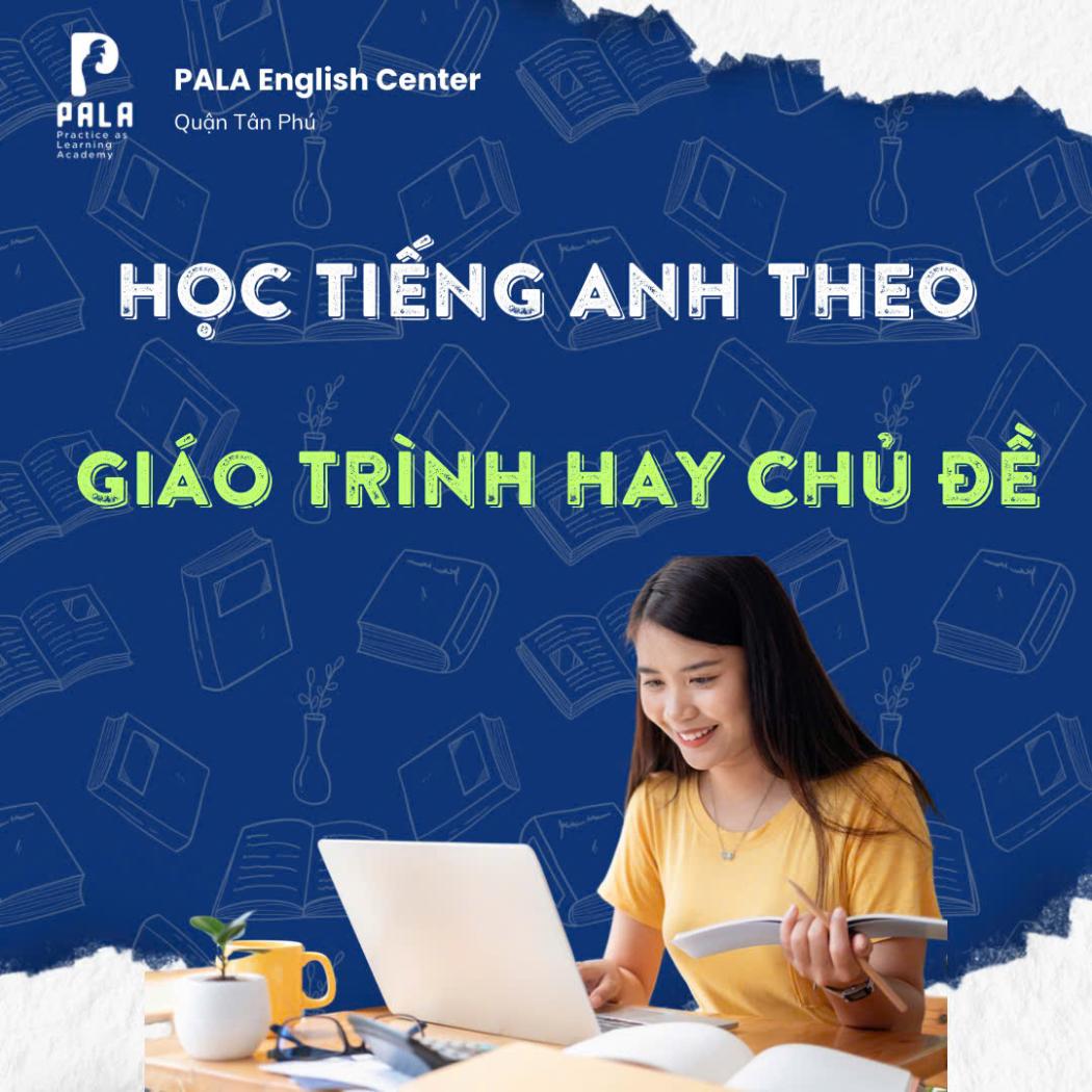 Giải mã: Học tiếng Anh theo giáo trình hay chủ đề - Lộ trình nào tối ưu cho người Việt?