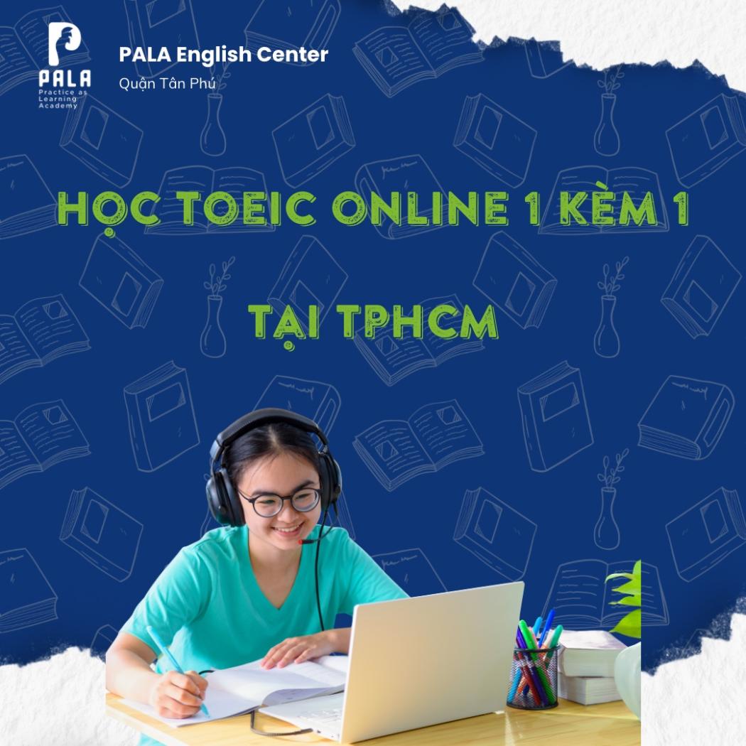 Học TOEIC Online 1 kèm 1 tại TPHCM: Lộ trình cá nhân hóa, cam kết đầu ra | PALA