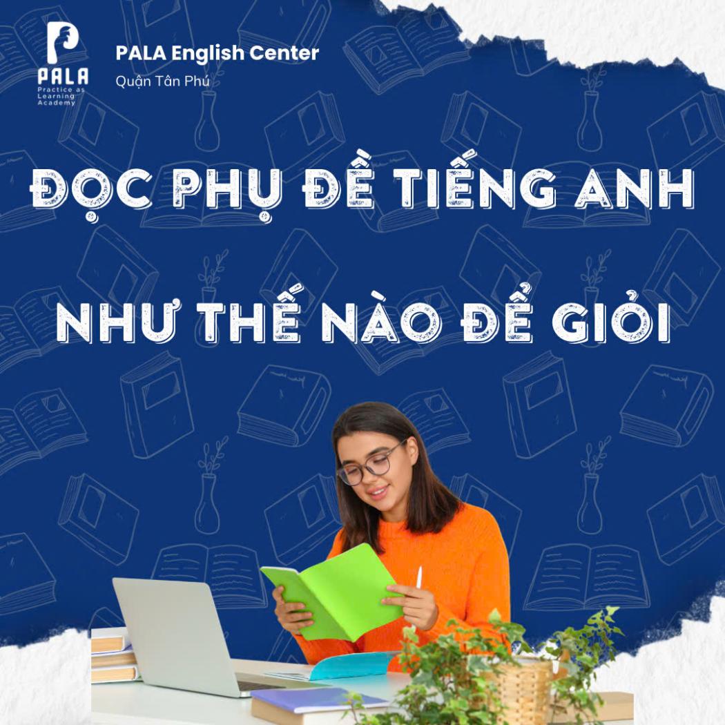 Cách đọc phụ đề tiếng Anh để giỏi nhanh hơn – Bí quyết luyện nghe hiệu quả chỉ trong 30 ngày