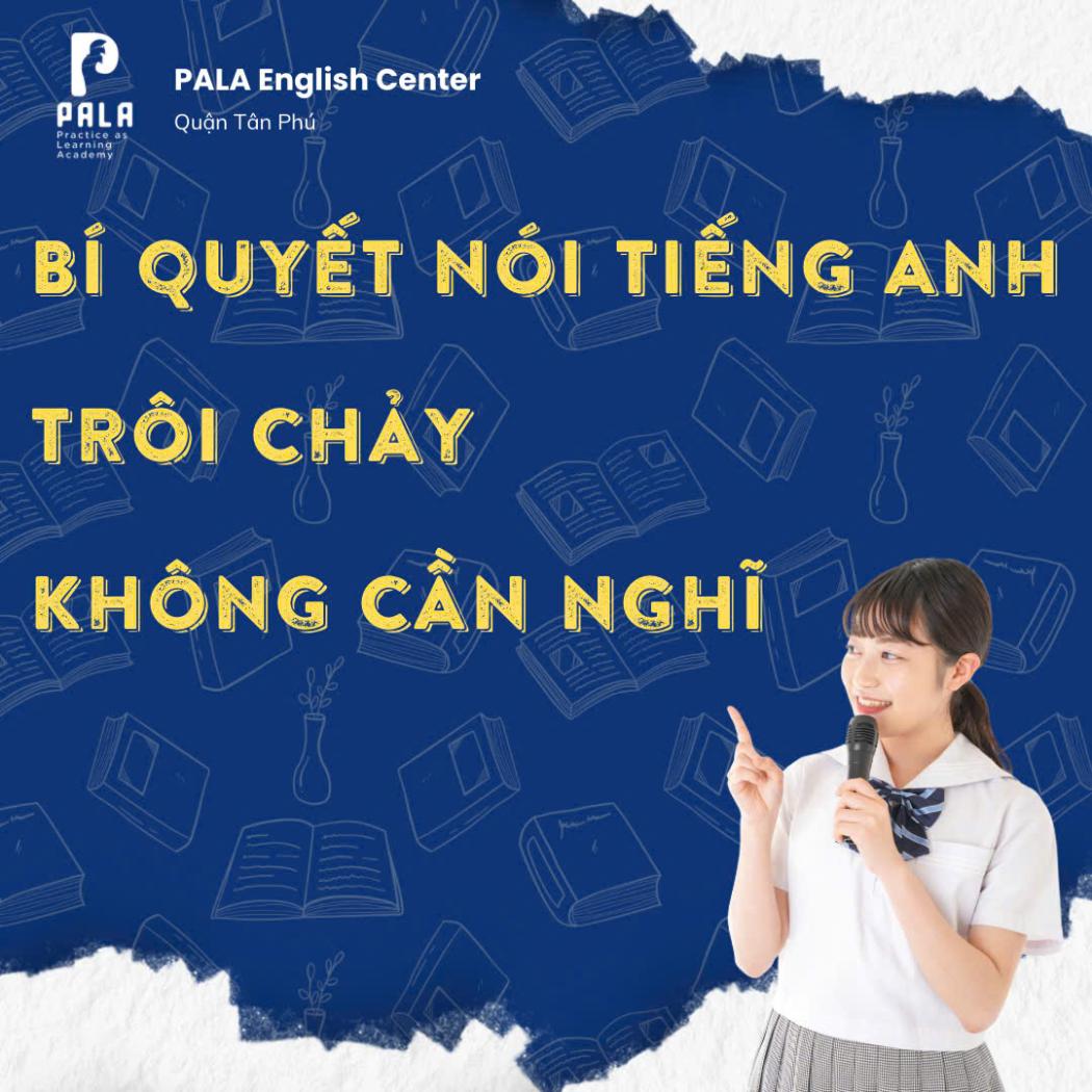 Bí quyết nói tiếng Anh trôi chảy mà không cần nghĩ – Trung tâm Anh ngữ PALA