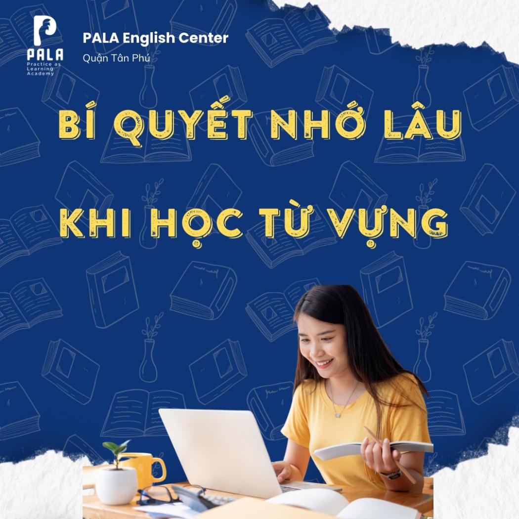 7 Bí quyết nhớ từ vựng tiếng Anh lâu mà không bị quên khi hỏi lại