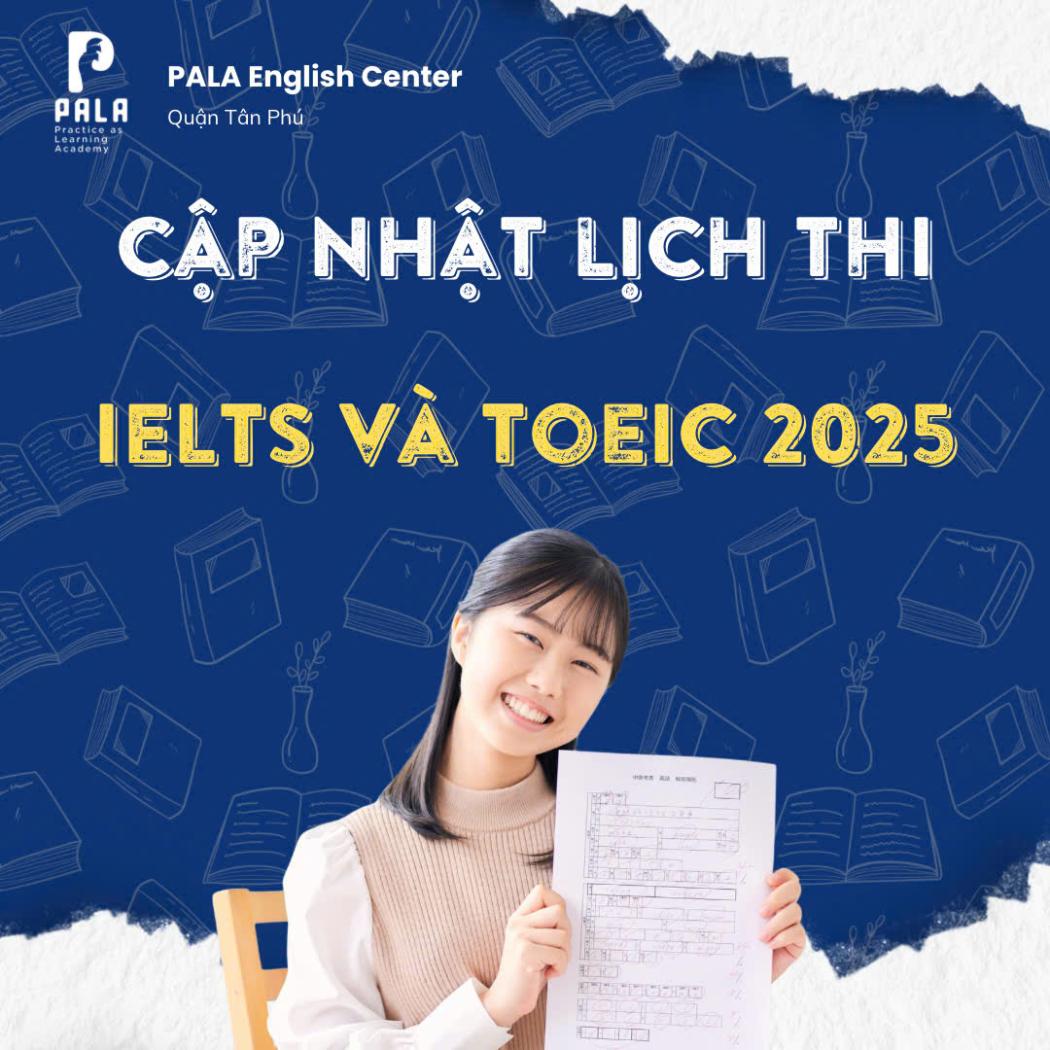 Cập Nhật Lịch Thi IELTS Và TOEIC Mới Nhất 2025 Tại Việt Nam