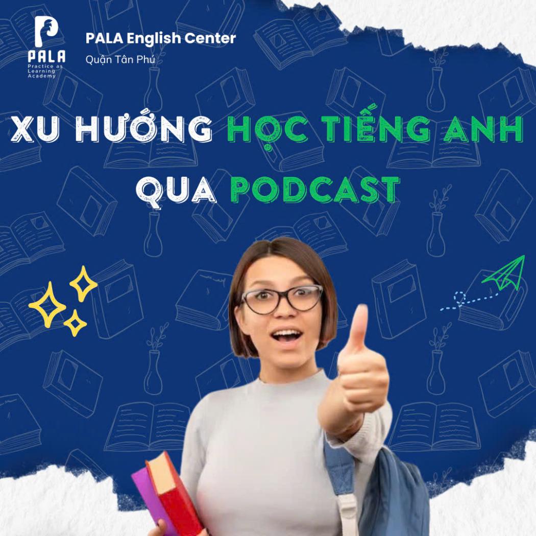 Xu hướng học tiếng Anh bằng Podcast – Nghe để hiểu và phản xạ