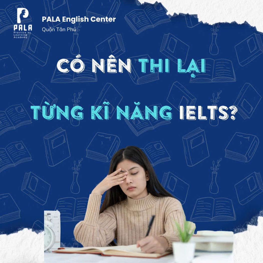 Có Nên Thi Lại Từng Kỹ Năng (IELTS One Skill Retake) Không? | PALA
