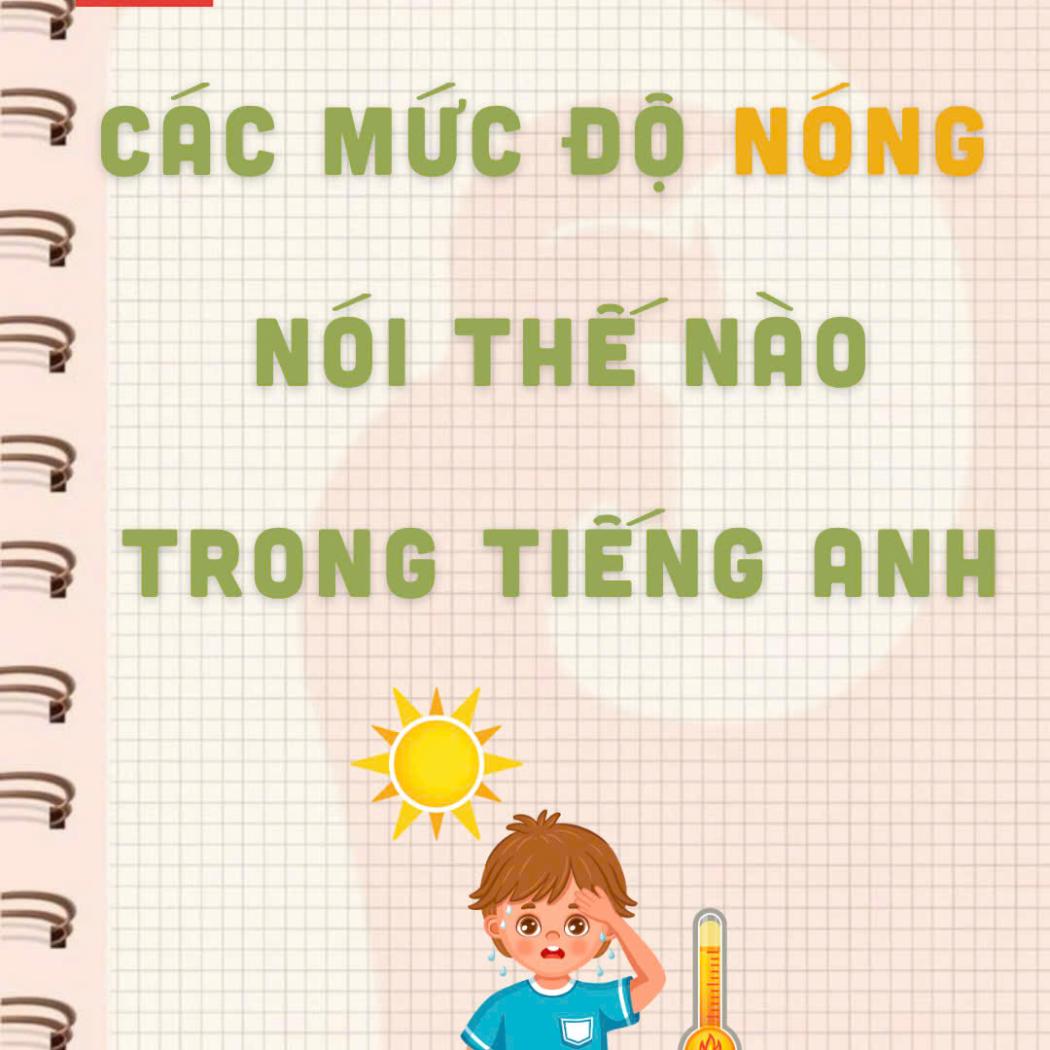 Các Mức Độ NÓNG Trong Tiếng Anh: Từ 