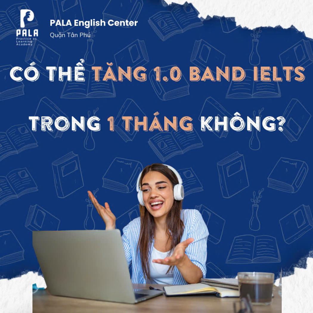 Tăng Band IELTS 1.0 Trong 1 Tháng: Khả Thi Hay Không? Lộ Trình Bứt Phá Điểm.