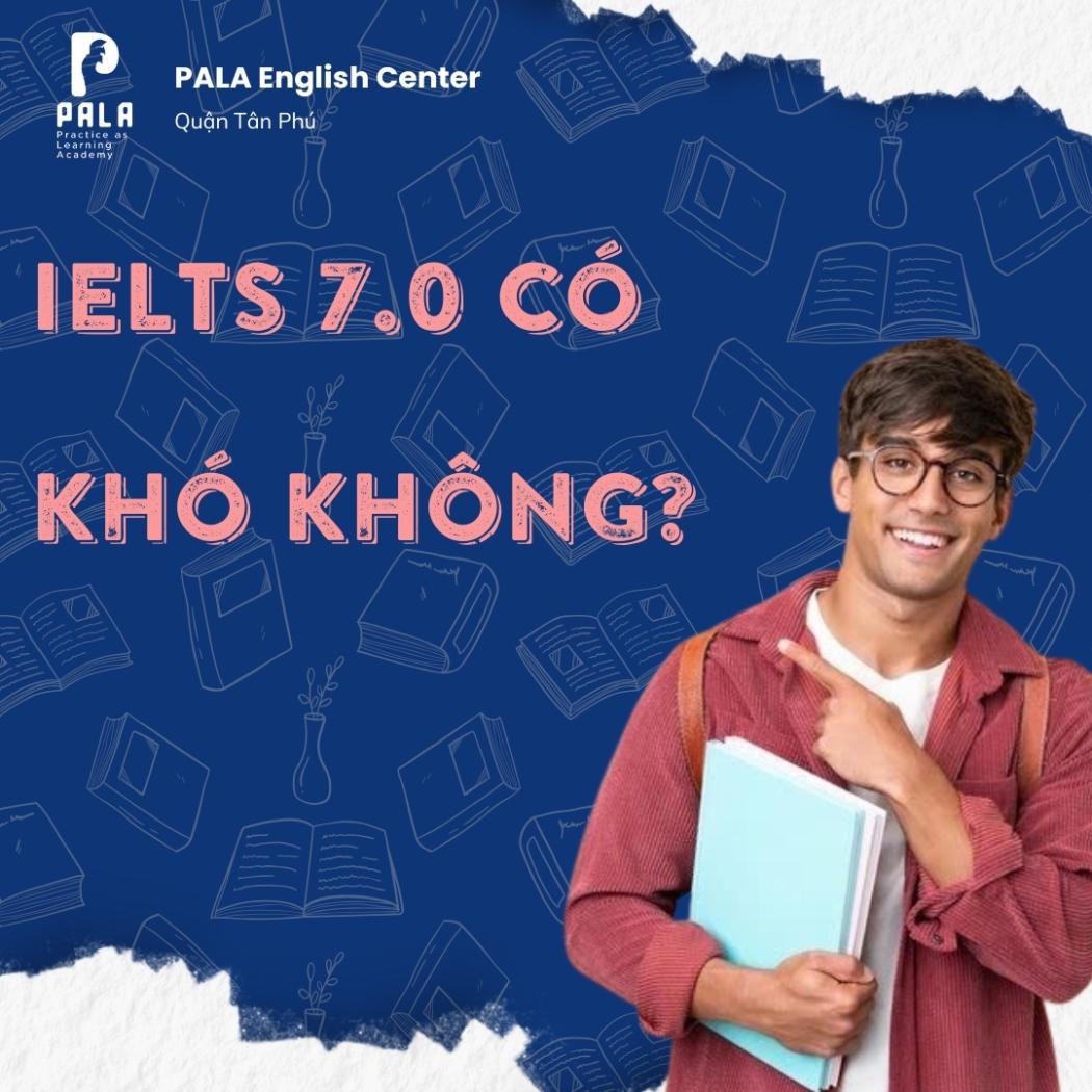 IELTS 7.0 có khó không? Lộ trình luyện thi chi tiết để đạt band điểm mơ ước