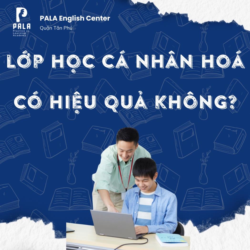 Lớp Học Cá Nhân Hóa Là Gì? PALA Giải Mã Cách Học Hiệu Quả Nhất Cho Từng Người