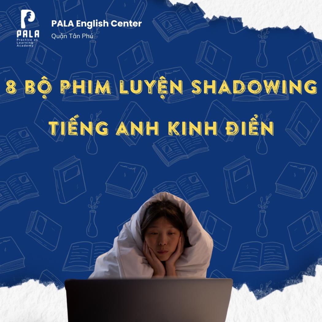 Top 8 bộ phim tiếng Anh luyện shadowing và giao tiếp kinh điển