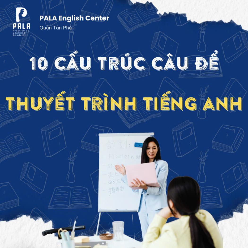 Bỏ túi 10 cấu trúc câu để thuyết trình tiếng Anh hiệu quả (PALA)