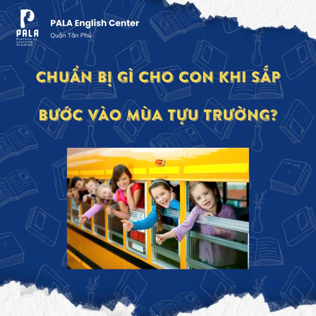 Chuẩn bị kĩ năng tiếng Anh cho con khi sắp bước vào mùa tựu trường - Đăng ký tại PALA
