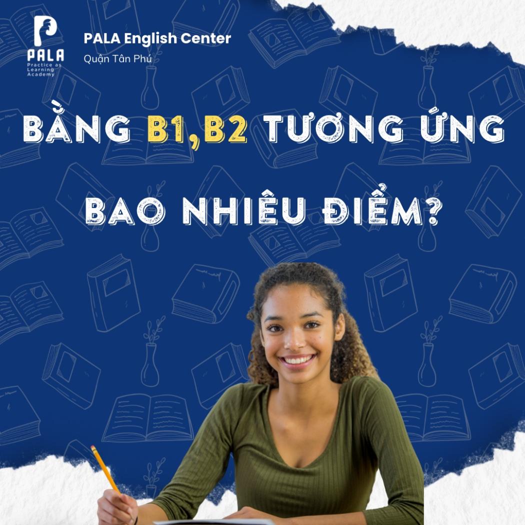 Bằng B1, B2 tương ứng với bao nhiêu điểm? Những chứng chỉ tiếng Anh nào tương ứng với bằng B1, B2?