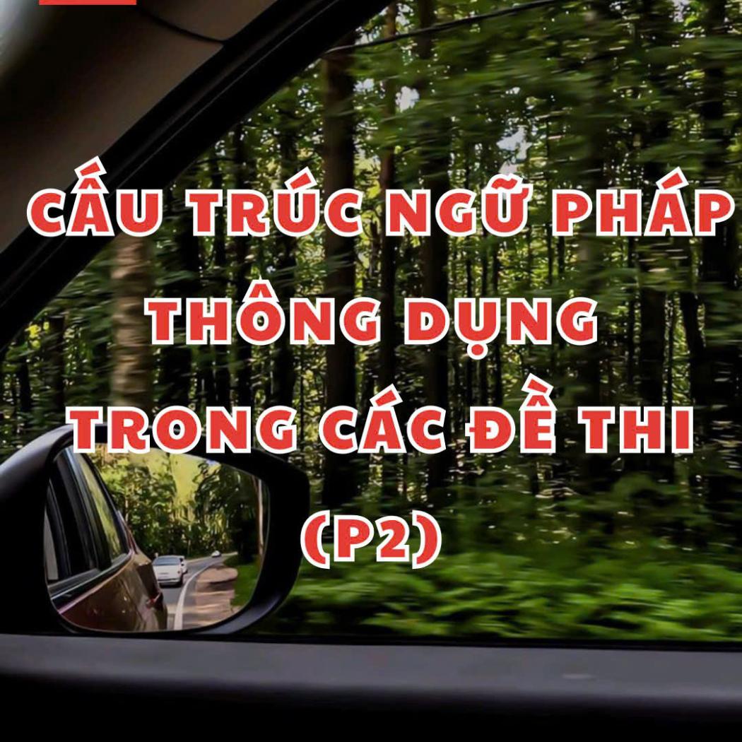 Các Cấu Trúc Ngữ Pháp Thông Dụng Trong Đề Thi (P2) – Chinh Phục Ngữ Pháp Cùng PALA English Center