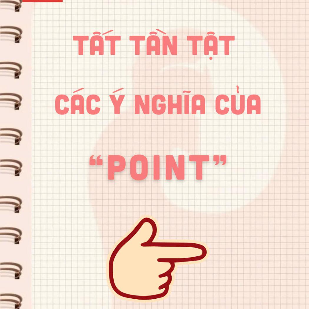 Ý nghĩa của từ Point | 7 Cách dùng từ Point phổ biến nhất trong tiếng Anh