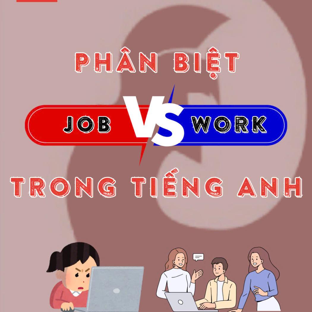 Phân Biệt JOB vs WORK Trong Tiếng Anh: Hiểu Đúng, Dùng Chuẩn