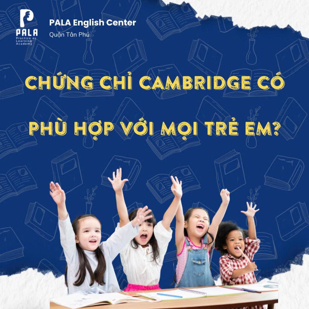 Chứng chỉ Cambridge (Starters, Movers, Flyers): Có phải là lựa chọn duy nhất cho trẻ?