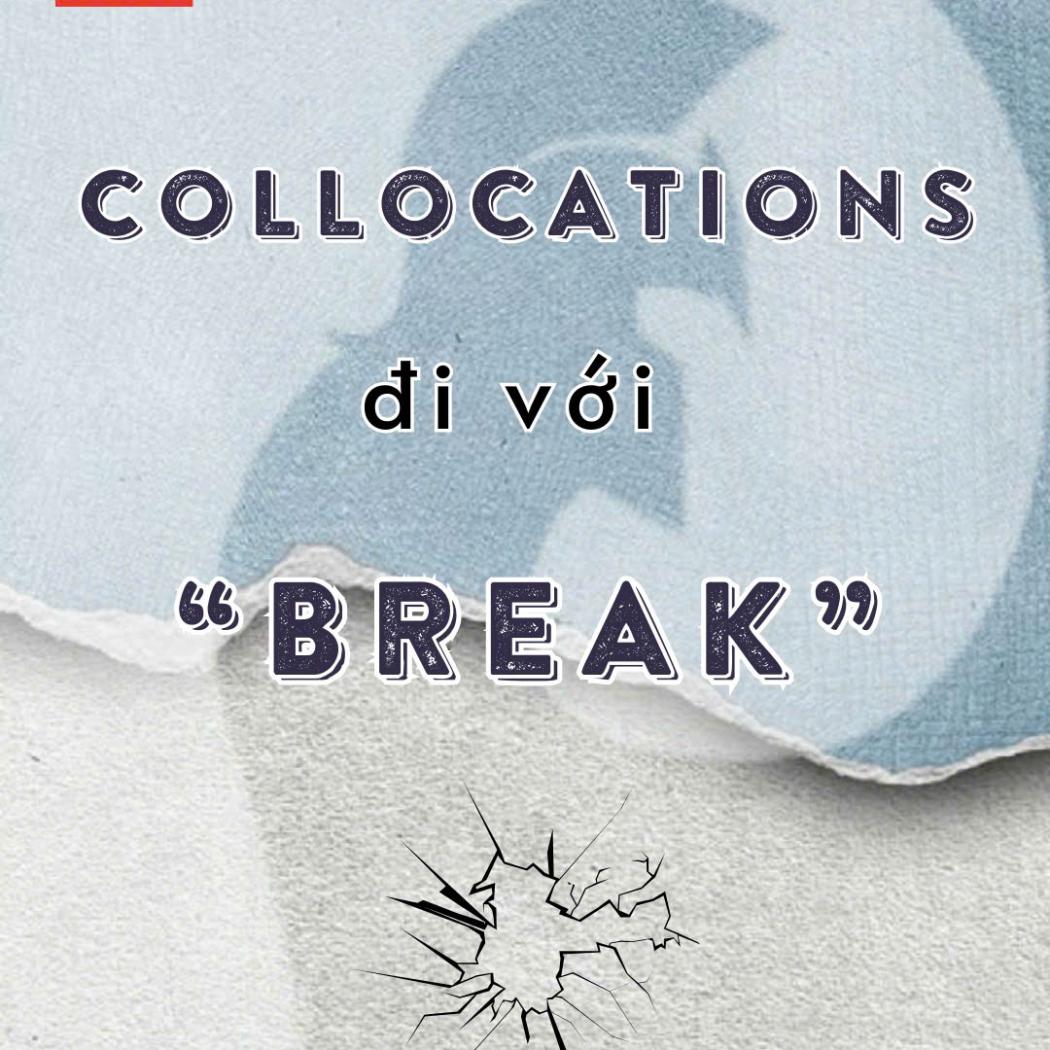 Các Collocations Đi Với “BREAK”: Chìa Khóa Để Giao Tiếp Tiếng Anh Tự Nhiên