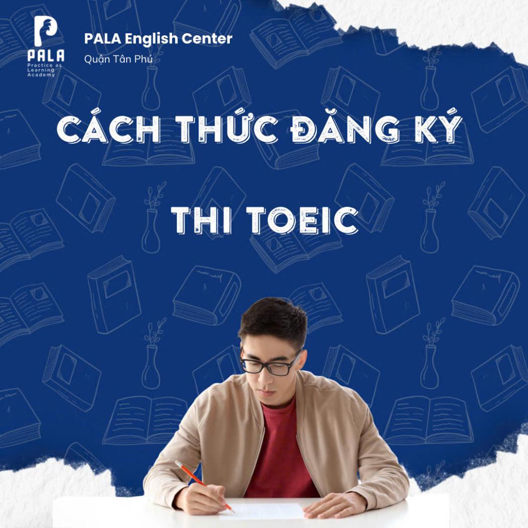 Hướng Dẫn Cách Đăng Ký Thi TOEIC (Online + Trực Tiếp) Chi Tiết Nhất 2025
