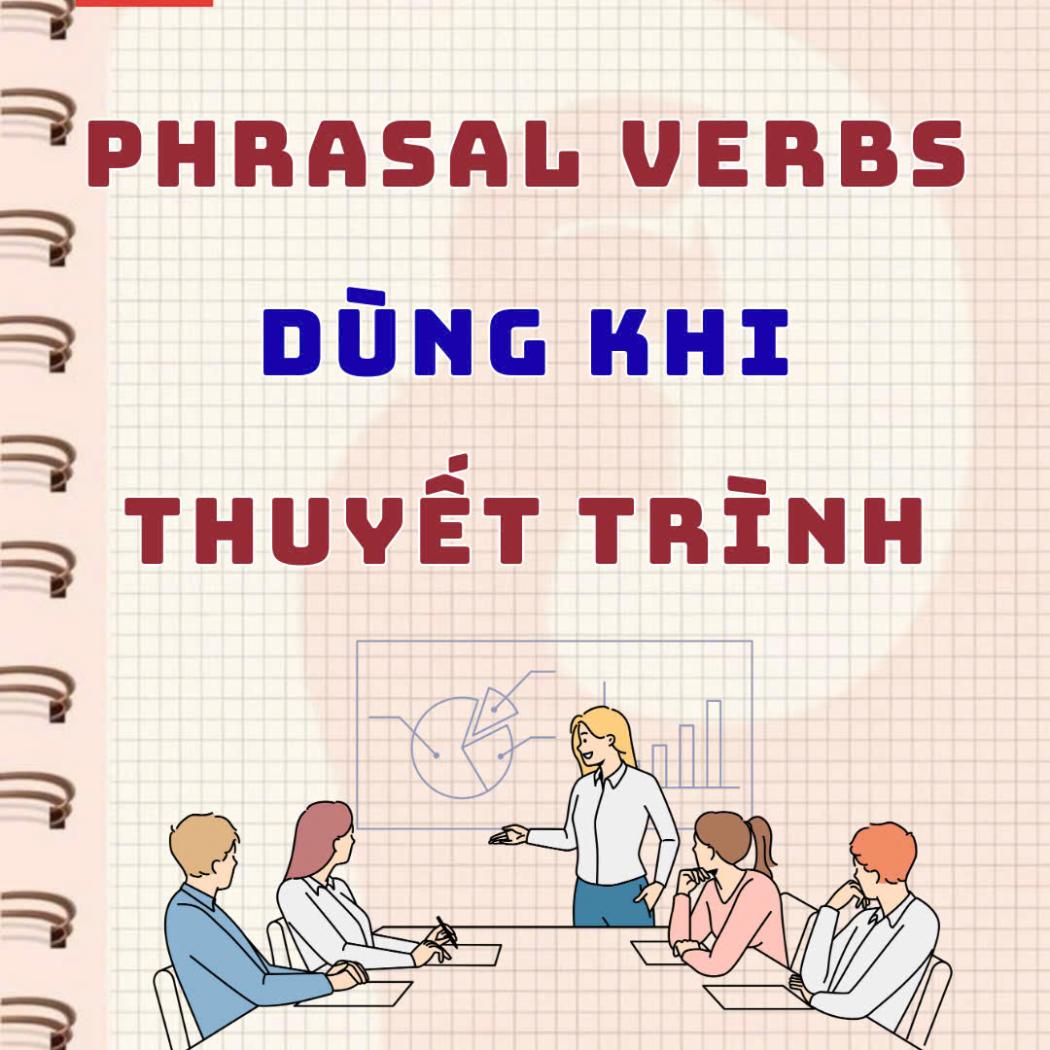 Các Phrasal Verbs Thường Dùng Khi Thuyết Trình Tiếng Anh
