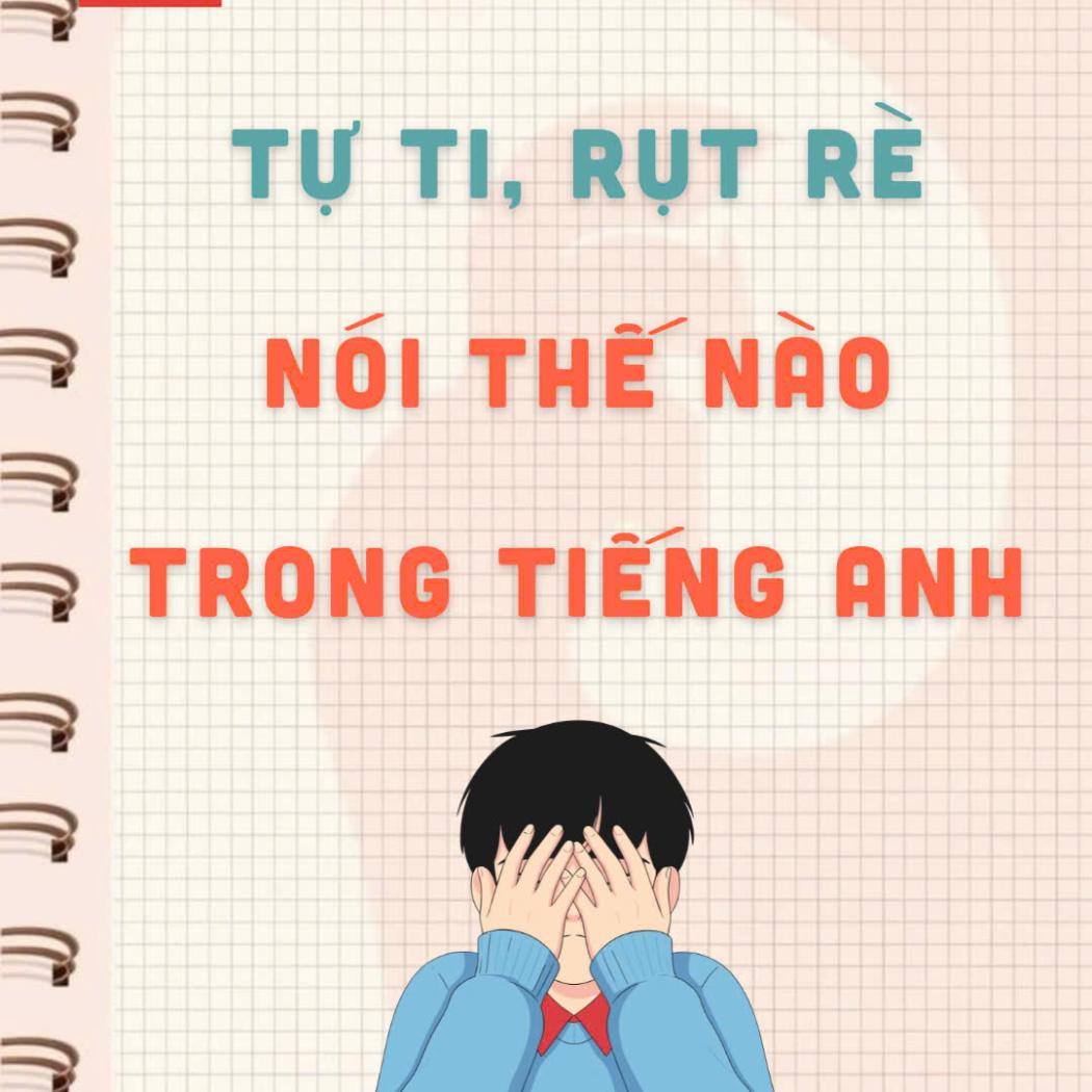 8 Từ Vựng Tiếng Anh Miêu Tả Sự Tự Ti, Rụt Rè (Kèm Ví Dụ Chi Tiết)