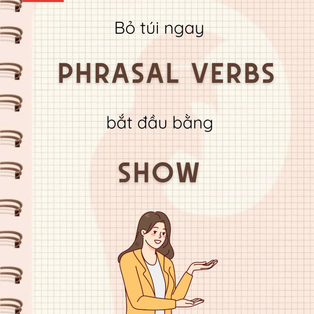 Phrasal Verbs Bắt Đầu Với SHOW: Tổng Hợp Chi Tiết 7 Cụm Từ Quan Trọng Nhất