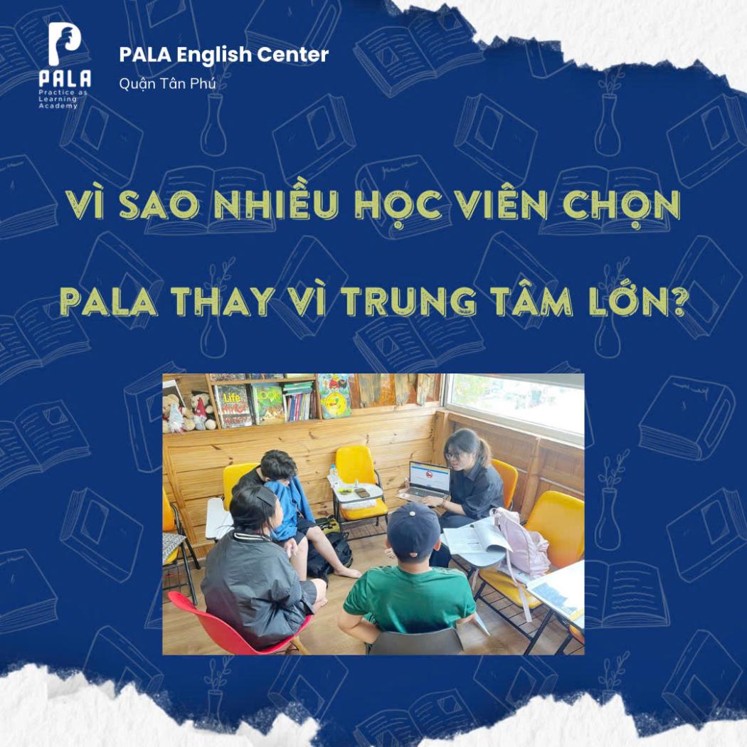 Vì Sao Nhiều Học Viên Chọn PALA Thay Vì Trung Tâm Tiếng Anh Lớn?