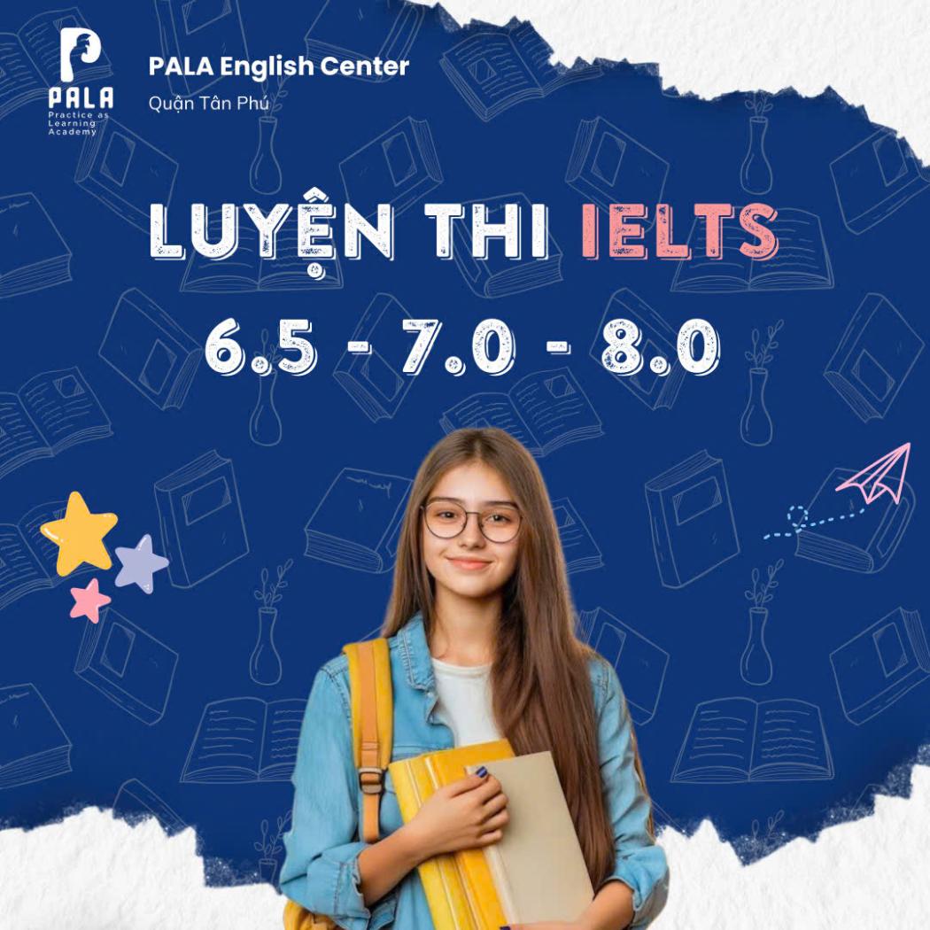 Luyện thi IELTS 6.5 – 7.0 – 8.0 tại PALA – Cam kết đầu ra