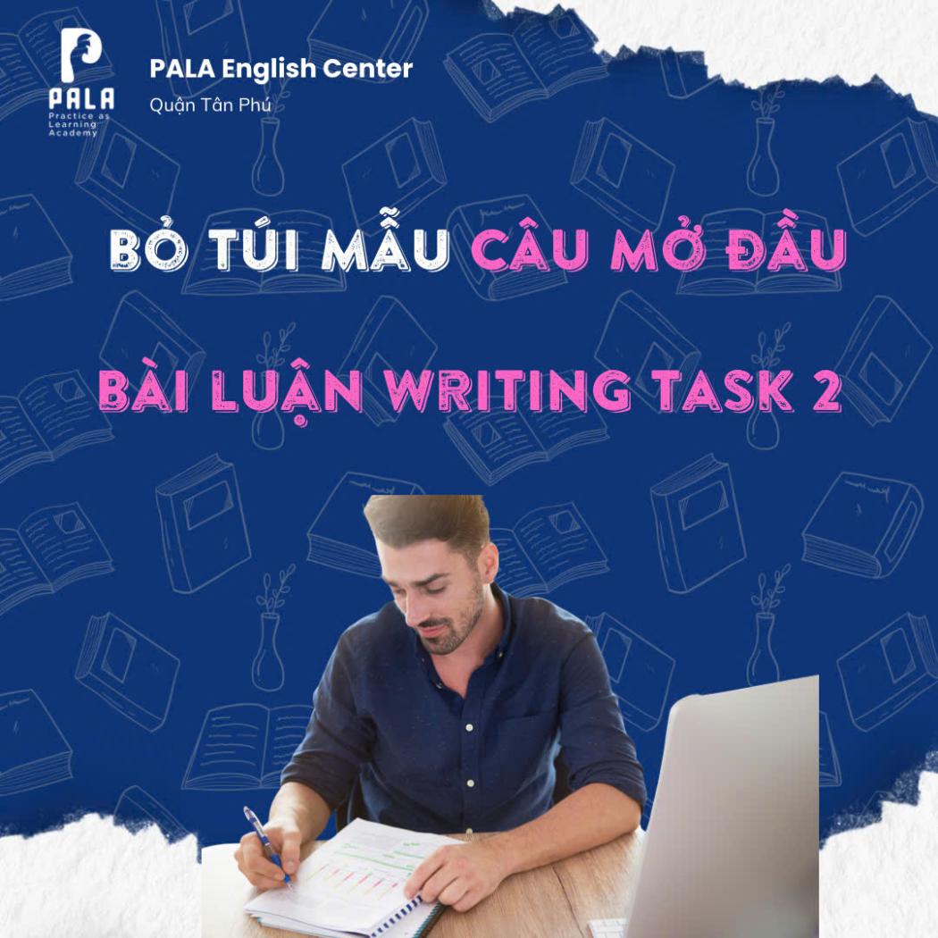 Bỏ túi 15 Mẫu Câu Mở Đầu Bài Luận IELTS Writing Task 2 Cực Hay (PALA)