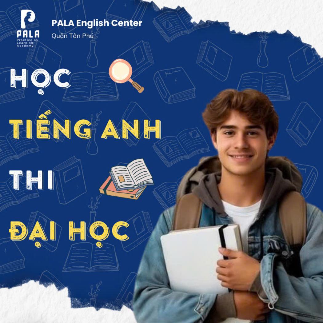 Học tiếng Anh thi vào đại học hiệu quả – Bí quyết đạt điểm cao cùng PALA