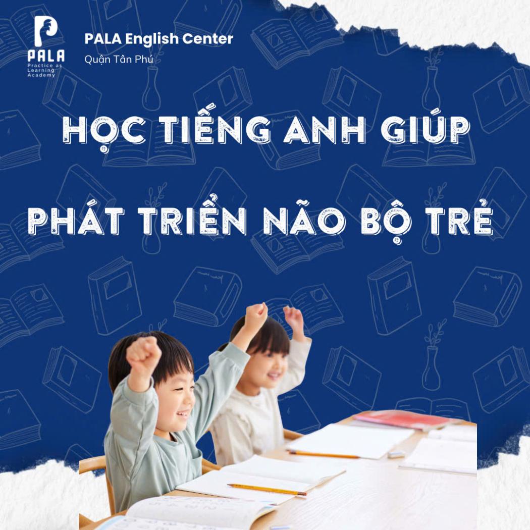 Lợi ích của việc học tiếng Anh giúp phát triển não bộ cho trẻ nhỏ – Bố mẹ nên biết!