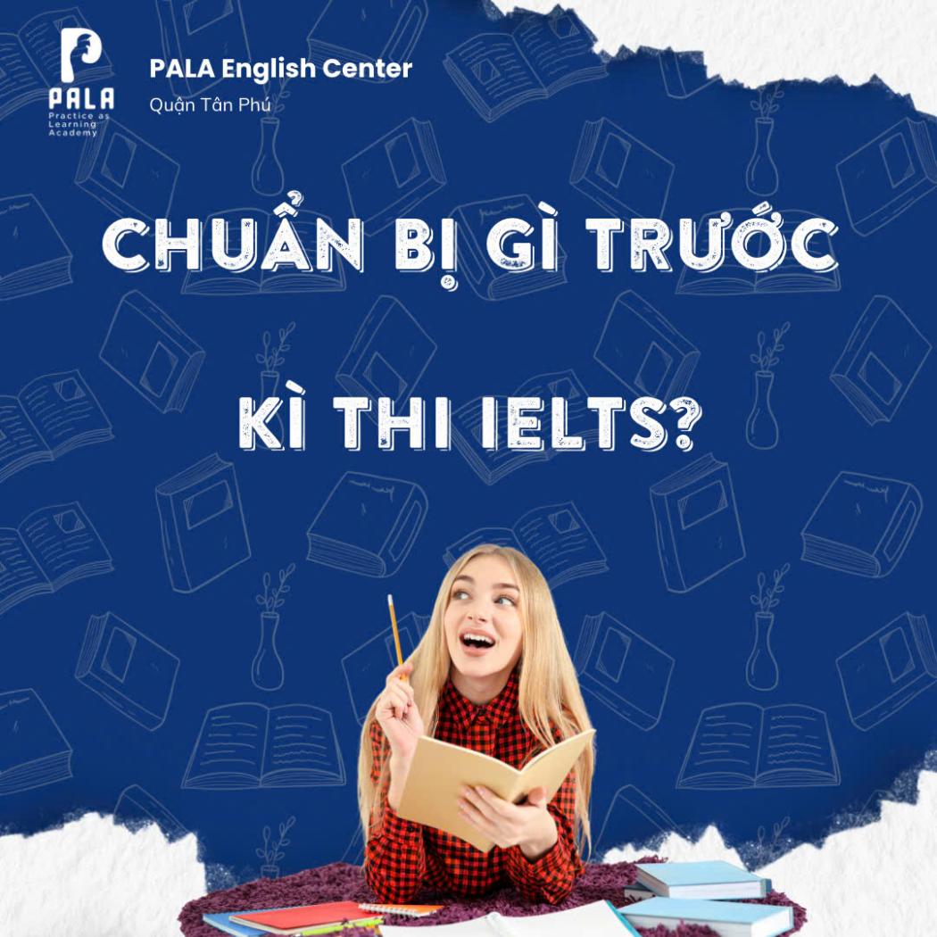 Chuẩn Bị Gì Trước Kỳ Thi IELTS? Hướng Dẫn Chi Tiết Cho Người Mới (Cập Nhật 2025)
