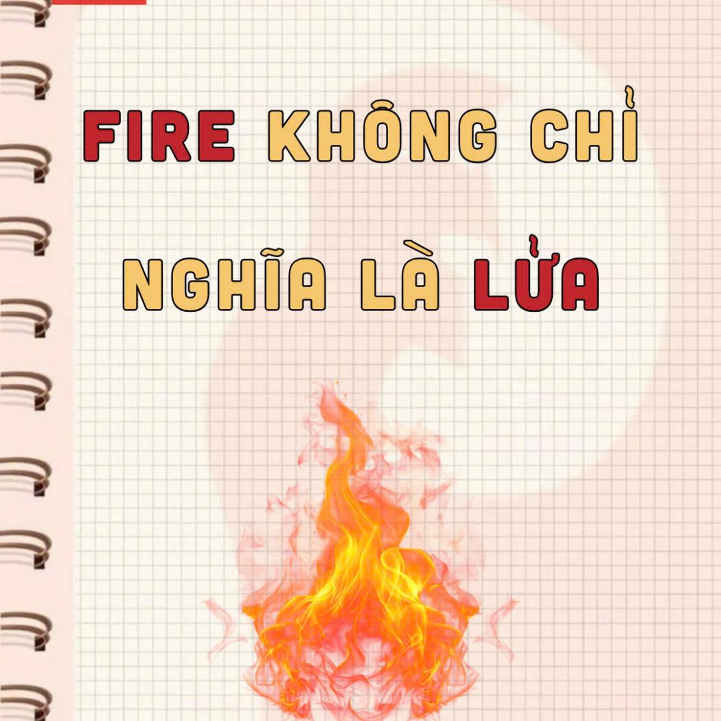 FIRE còn có nghĩa là gì ngoài LỬA? Khám phá những nghĩa phổ biến của từ “FIRE” có thể bạn chưa biết