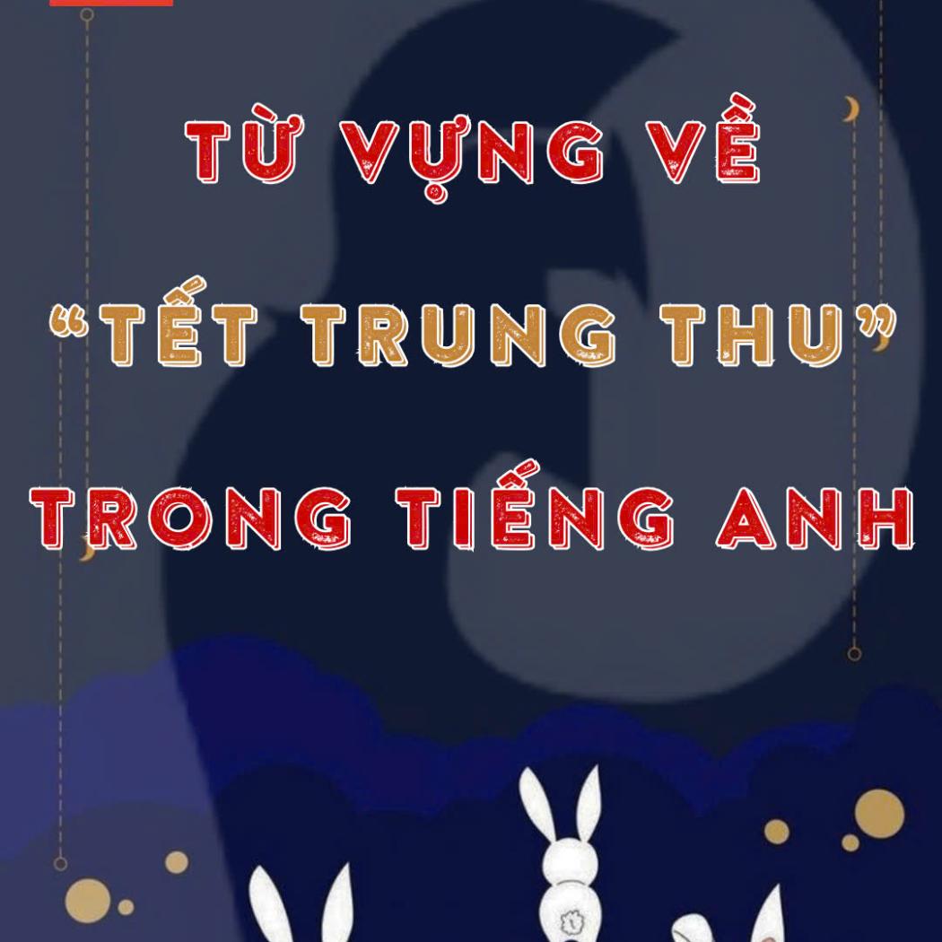 Từ Vựng Tiếng Anh Về Tết Trung Thu: Tổng Hợp Các Từ Khóa Hay Nhất