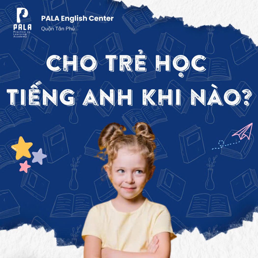 Nên cho trẻ học tiếng Anh từ mấy tuổi?