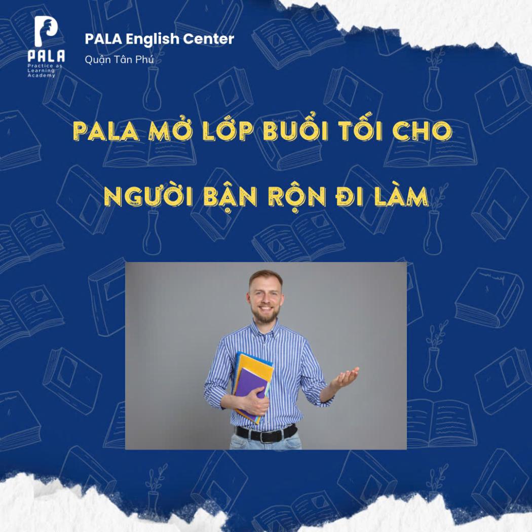 PALA mở thêm lớp buổi tối dành riêng cho người đi làm - Đăng ký ngay hôm nay