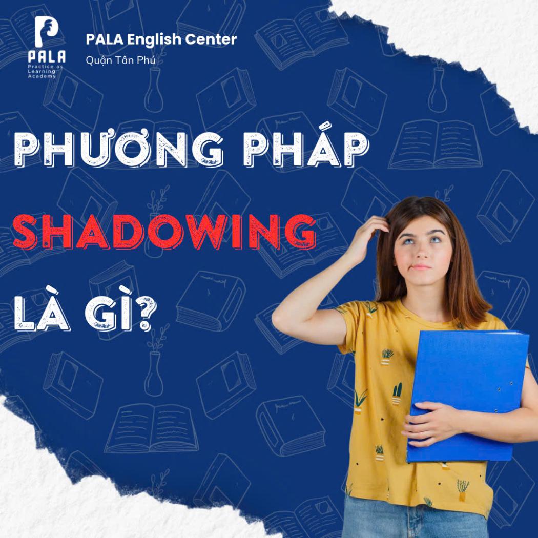 Phương pháp Shadowing – Luyện nói tiếng Anh trôi chảy như người bản xứ