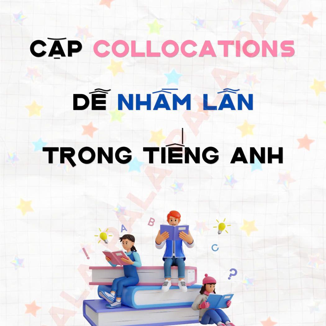Tổng Hợp Cặp Collocations Dễ Nhầm Lẫn Trong Tiếng Anh