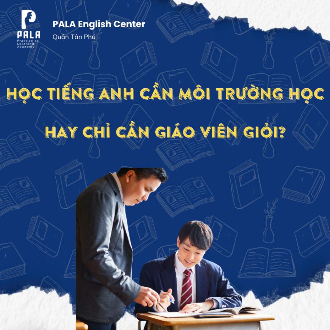 Sự thật về việc học tiếng Anh: Giáo viên giỏi có đủ để bạn thành thạo? | PALA