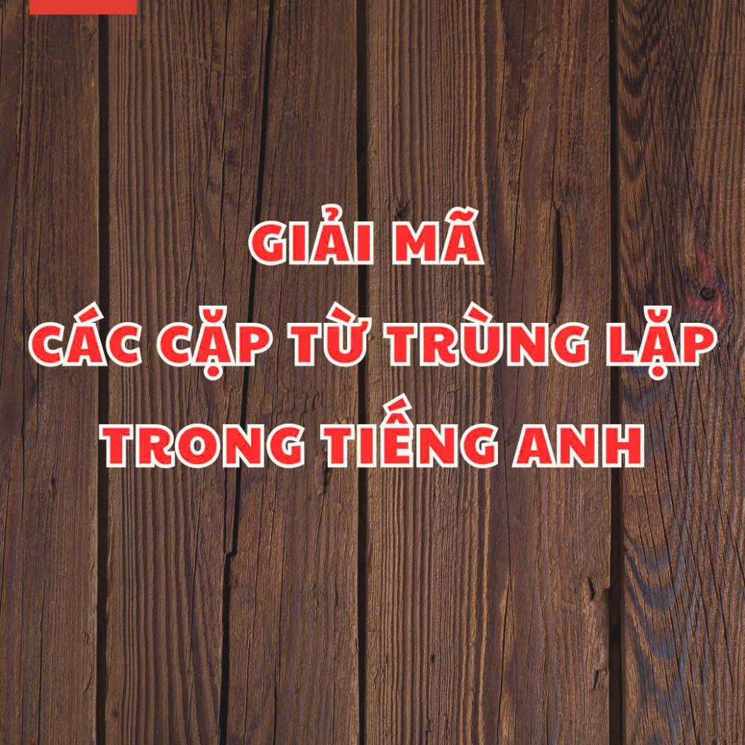 Giải Mã Các Cặp Từ Trùng Lặp Trong Tiếng Anh: Nâng Tầm Giao Tiếp & Viết Lách Của Bạn