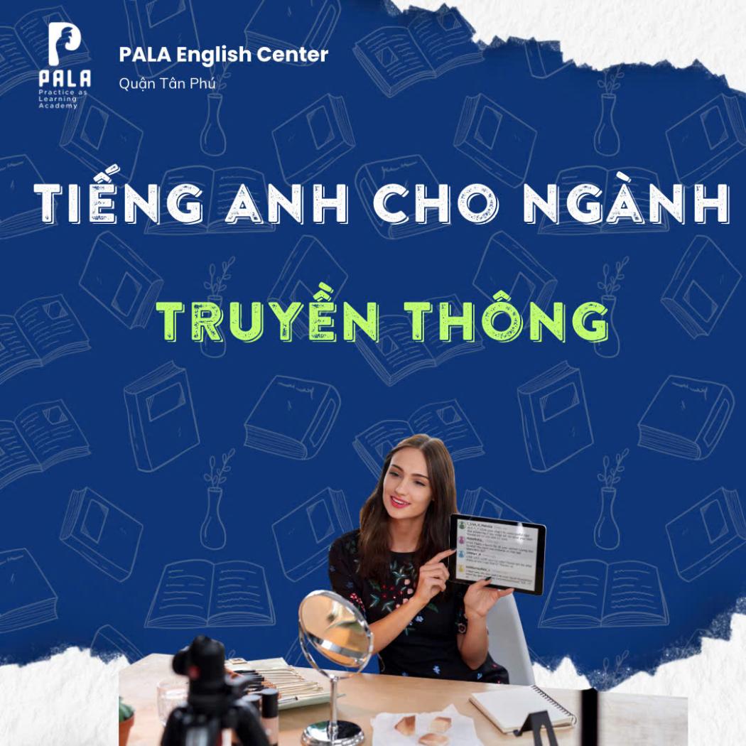 Tiếng Anh cho ngành Truyền thông – Kỹ năng không thể thiếu | Trung tâm Anh văn PALA