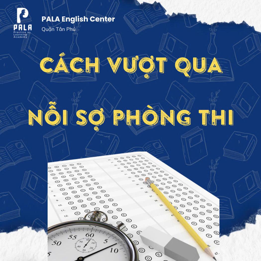 Vượt qua nỗi sợ phòng thi tiếng Anh – Bí quyết tự tin khi thi chứng chỉ TOEIC, IELTS