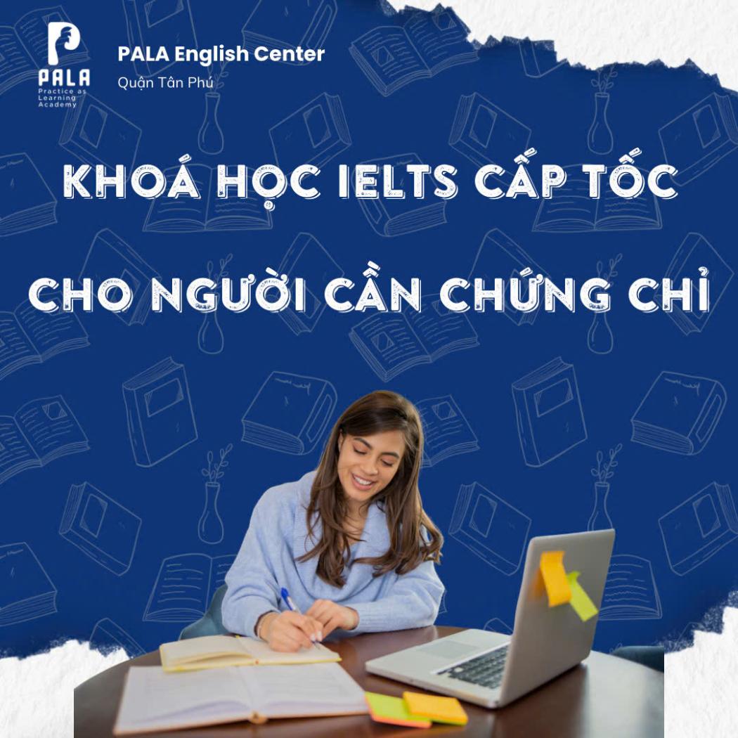 Khóa Học IELTS Cấp Tốc Cho Người Cần Chứng Chỉ Tại TPHCM