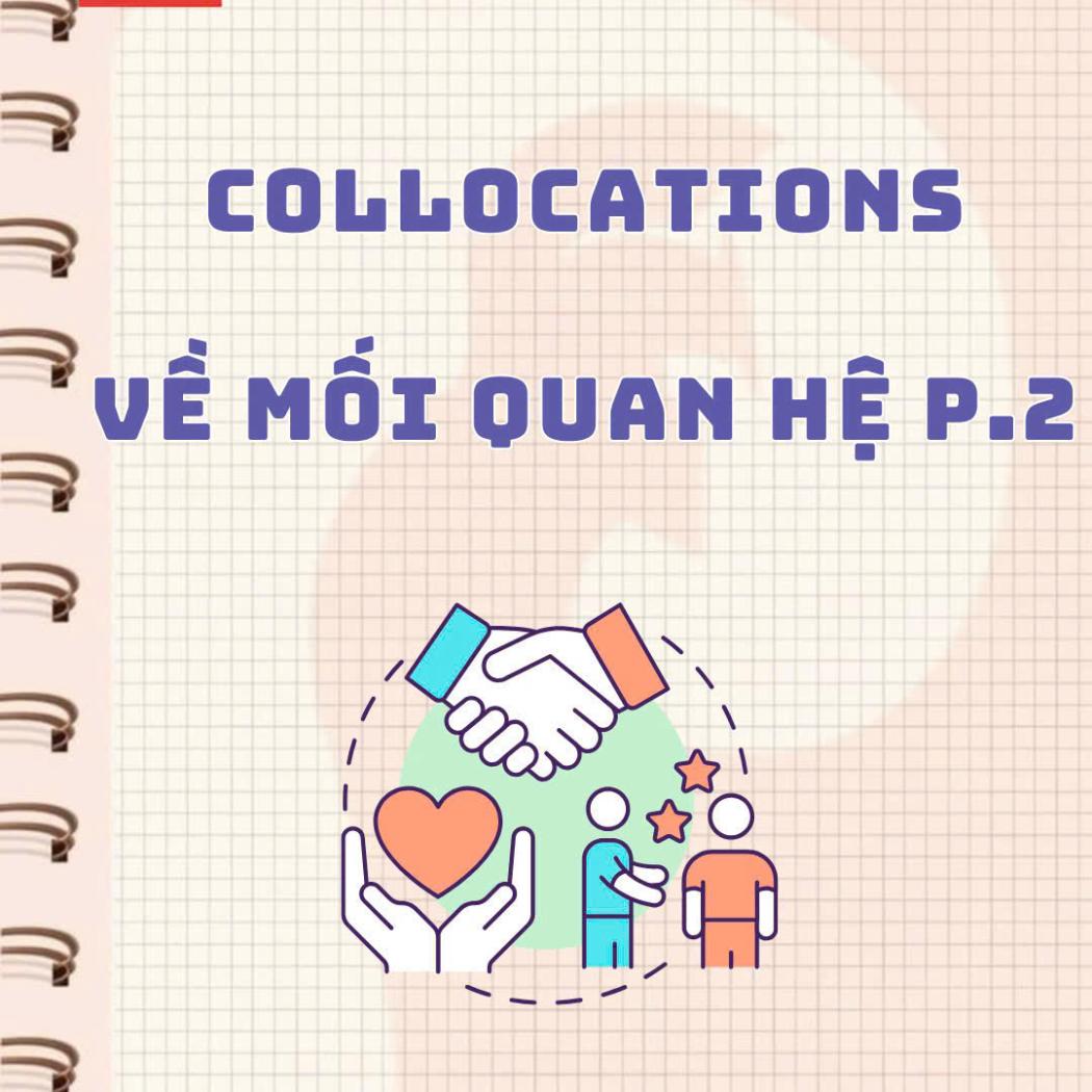 Các collocations tiếng Anh về mối quan hệ – Vừa học từ vựng, vừa hiểu thêm về tình cảm!
