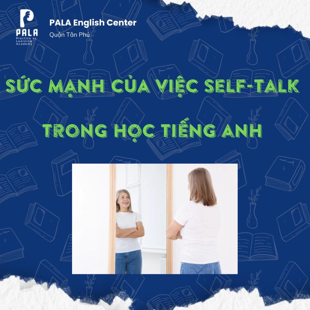 Sức Mạnh Của Self-Talk: Cách Tự Nói Chuyện Một Mình Để Giỏi Tiếng Anh Thần Tốc
