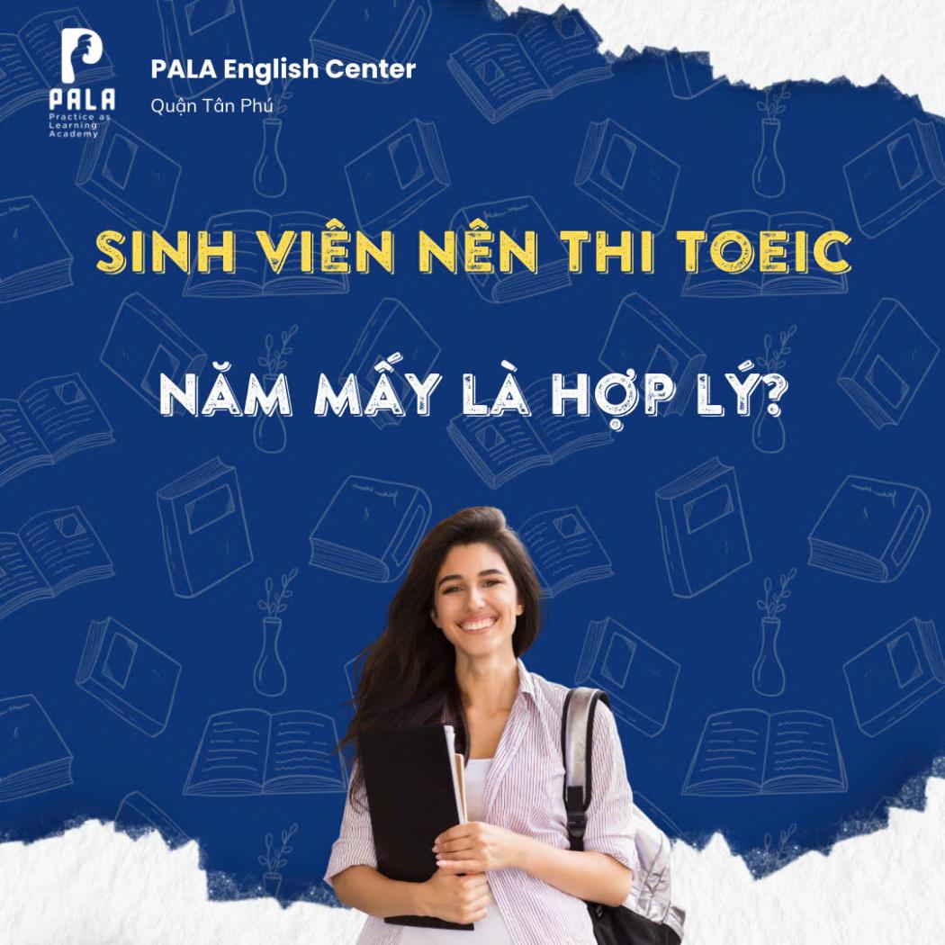 Thời điểm lý tưởng nhất để sinh viên thi TOEIC là khi nào? | PALA