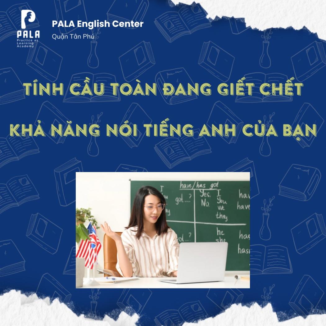 Tính Cầu Toàn - Rào Cản Lớn Nhất Khi Nói Tiếng Anh | PALA