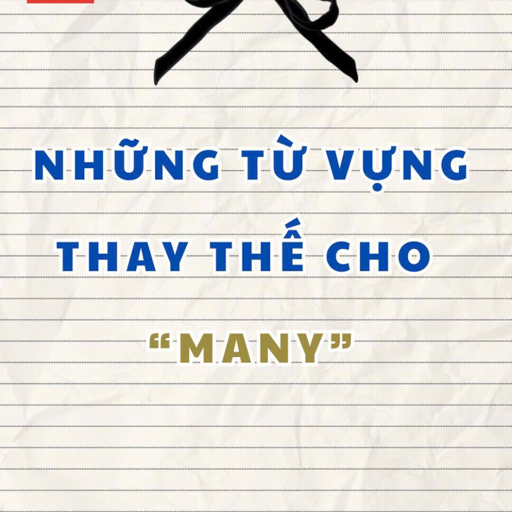 LÀM CHỦ CÁC TỪ VỰNG THAY THẾ CHO 