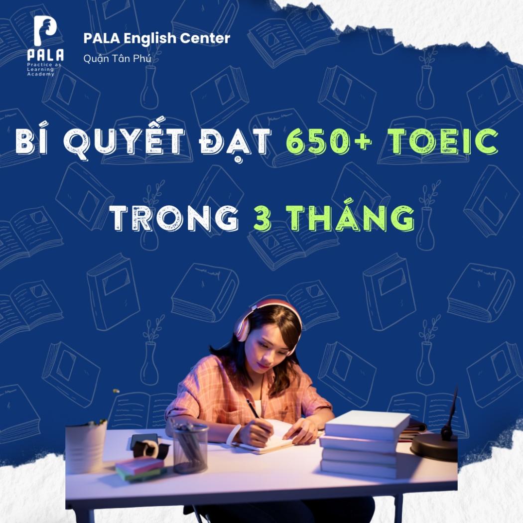 Bí quyết giúp sinh viên đạt 650+ TOEIC chỉ trong 3 tháng hiệu quả