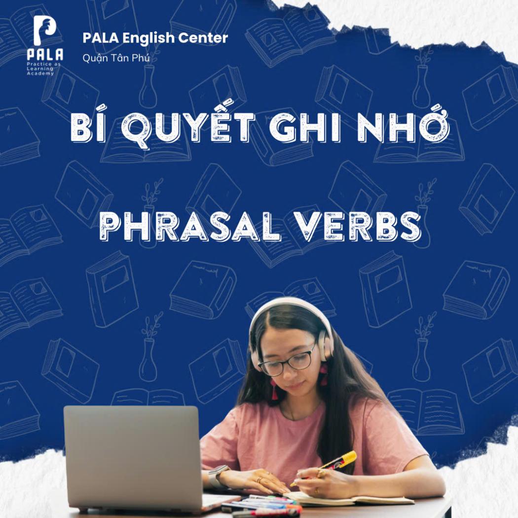 Bí quyết ghi nhớ phrasal verbs dễ như ăn kẹo cho người học tiếng Anh
